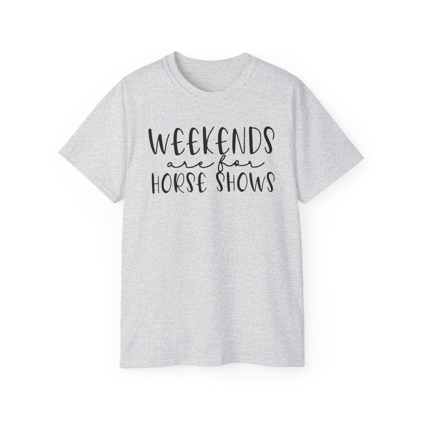 Weekends are for Horse Shows - Unisex Ultra Cotton Tee