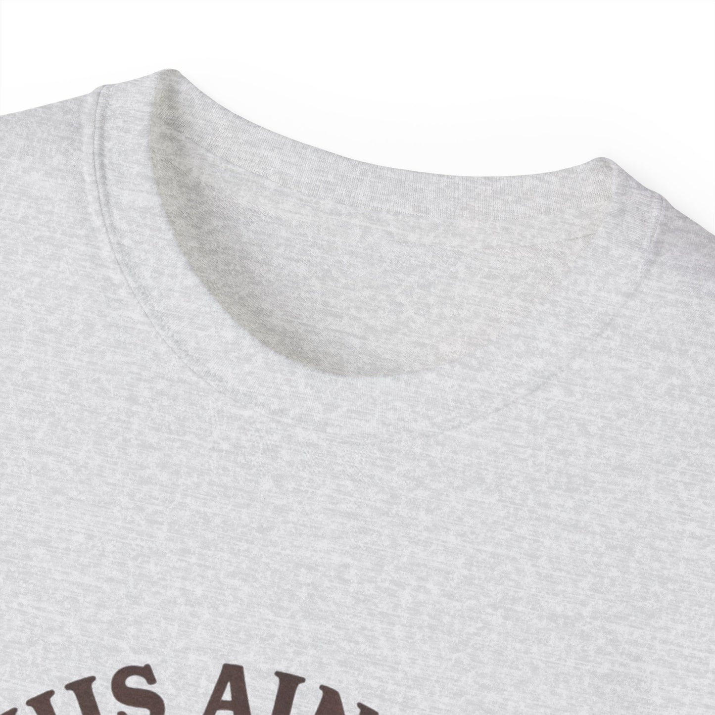 This ain't Texas - Unisex Ultra Cotton Tee